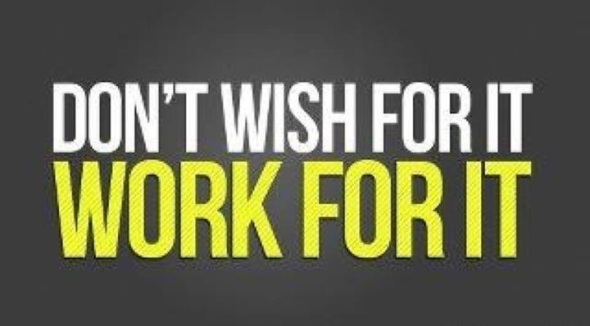 Don’t wish for it, work for it. ~ #quote #success #taolife | Gaye ...