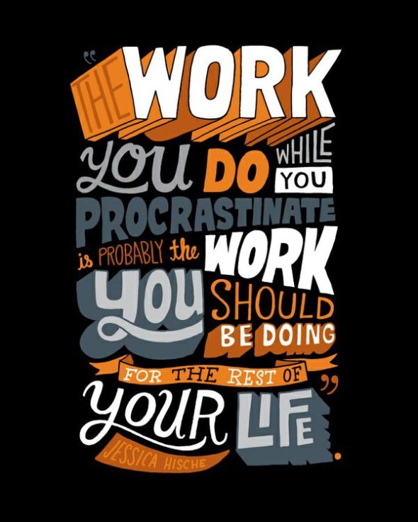The work you do while you procrastinate is probably the work you should be doing for the rest of your life.