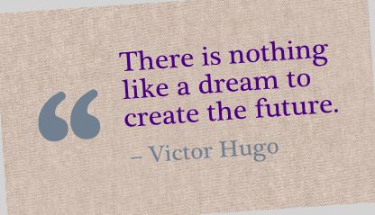 There is nothing like a dream to create the future 